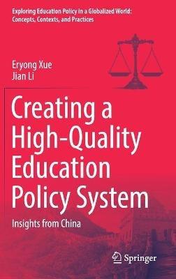 Creating a High-Quality Education Policy System: Insights from China - Eryong Xue,Jian Li - cover