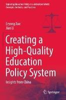 Creating a High-Quality Education Policy System: Insights from China - Eryong Xue,Jian Li - cover
