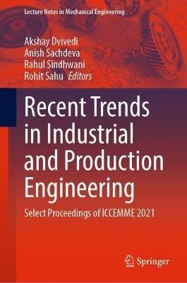 Recent Trends in Industrial and Production Engineering: Select Proceedings of ICCEMME 2021 - cover