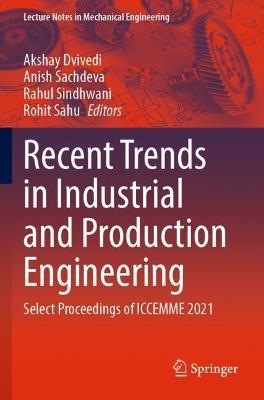 Recent Trends in Industrial and Production Engineering: Select Proceedings of ICCEMME 2021 - cover
