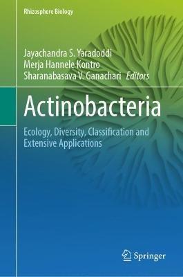 Actinobacteria: Ecology, Diversity, Classification and Extensive Applications - cover