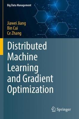 Distributed Machine Learning and Gradient Optimization - Jiawei Jiang,Bin Cui,Ce Zhang - cover