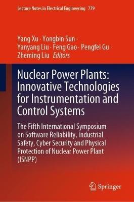 Nuclear Power Plants: Innovative Technologies for Instrumentation and Control Systems: The Fifth International Symposium on Software Reliability, Industrial Safety, Cyber Security and Physical Protection of Nuclear Power Plant (ISNPP) - cover