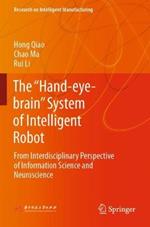 The “Hand-eye-brain” System of Intelligent Robot: From Interdisciplinary Perspective of Information Science and Neuroscience