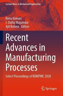 Recent Advances in Manufacturing Processes: Select Proceedings of RDMPMC 2020 - cover