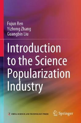 Introduction to the Science Popularization Industry - Fujun Ren,Yizhong Zhang,Guangbin Liu - cover