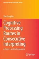 Cognitive Processing Routes in Consecutive Interpreting: A Corpus-assisted Approach