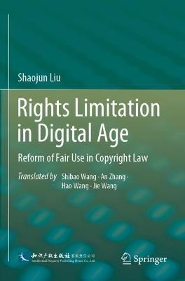 Rights Limitation in Digital Age: Reform of Fair Use in Copyright Law - Shaojun Liu - cover
