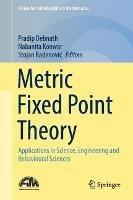 Metric Fixed Point Theory: Applications in Science, Engineering and Behavioural Sciences - cover