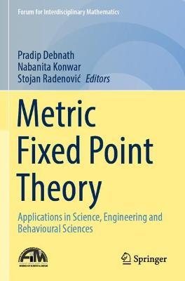 Metric Fixed Point Theory: Applications in Science, Engineering and Behavioural Sciences - cover