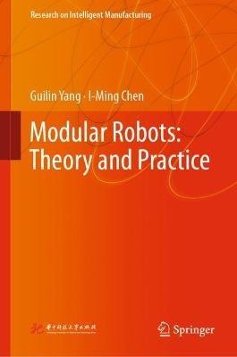 Modular Robots: Theory and Practice - Guilin Yang,I-Ming Chen - cover