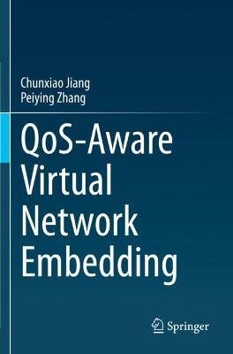 QoS-Aware Virtual Network Embedding - Chunxiao Jiang,Peiying Zhang - cover