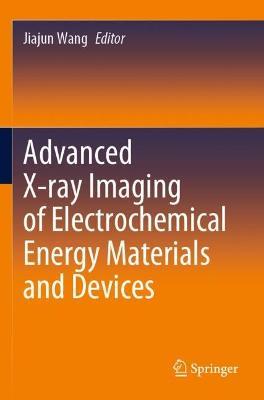 Advanced X-ray Imaging of Electrochemical Energy Materials and Devices - cover