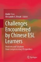 Challenges Encountered by Chinese ESL Learners: Problems and Solutions from Complementary Perspectives - cover