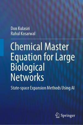 Chemical Master Equation for Large Biological Networks: State-space Expansion Methods Using AI - Don Kulasiri,Rahul Kosarwal - cover