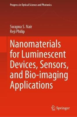 Nanomaterials for Luminescent Devices, Sensors, and Bio-imaging Applications - Swapna S. Nair,Reji Philip - cover