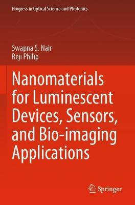 Nanomaterials for Luminescent Devices, Sensors, and Bio-imaging Applications - Swapna S. Nair,Reji Philip - cover