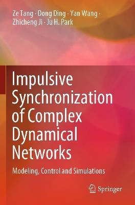 Impulsive Synchronization of Complex Dynamical Networks: Modeling, Control and Simulations - Ze Tang,Dong Ding,Yan Wang - cover