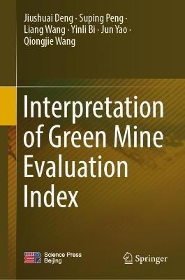 Interpretation of Green Mine Evaluation Index - Jiushuai Deng,Suping Peng,Liang Wang - cover