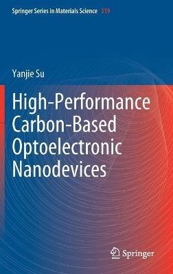 High-Performance Carbon-Based Optoelectronic Nanodevices - Yanjie Su - cover