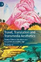 Travel, Translation and Transmedia Aesthetics: Franco-Chinese Literature and Visual Arts in a Global Age - Shuangyi Li - cover