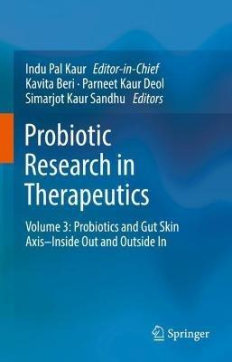 Probiotic Research in Therapeutics: Volume 3: Probiotics and Gut Skin Axis–Inside Out and Outside In - cover