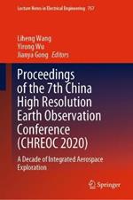 Proceedings of the 7th China High Resolution Earth Observation Conference (CHREOC 2020): A Decade of Integrated Aerospace Exploration