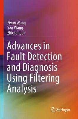 Advances in Fault Detection and Diagnosis Using Filtering Analysis - Ziyun Wang,Yan Wang,Zhicheng Ji - cover