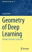 Geometry of Deep Learning: A Signal Processing Perspective