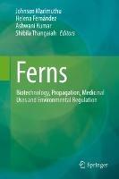 Ferns: Biotechnology, Propagation, Medicinal Uses and Environmental Regulation