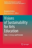 Visions of Sustainability for Arts Education: Value, Challenge and Potential