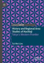 History and Regional Area Studies of Hachioji: Tokyo's Western Frontier