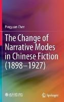 The Change of Narrative Modes in Chinese Fiction (1898–1927) - Pingyuan Chen - cover
