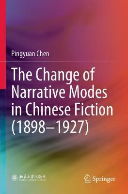 The Change of Narrative Modes in Chinese Fiction (1898–1927) - Pingyuan Chen - cover