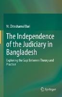 The Independence of the Judiciary in Bangladesh: Exploring the Gap Between Theory and Practice