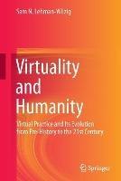 Virtuality and Humanity: Virtual Practice and Its Evolution from Pre-History to the 21st Century - Sam N. Lehman-Wilzig - cover