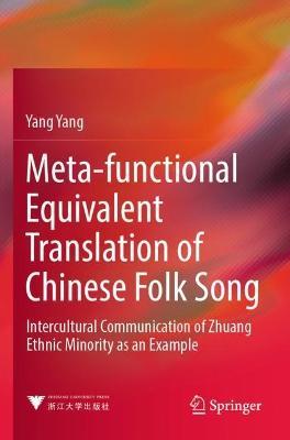 Meta-functional Equivalent Translation of Chinese Folk Song: Intercultural Communication of Zhuang Ethnic Minority as an Example - Yang Yang - cover
