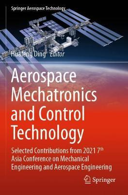 Aerospace Mechatronics and Control Technology: Selected Contributions from 2021 7th Asia Conference on Mechanical Engineering and Aerospace Engineering - cover