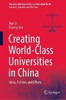 Libro inglese Creating World-Class Universities in China: Ideas, Policies, and Efforts Jian Li , Eryong Xue