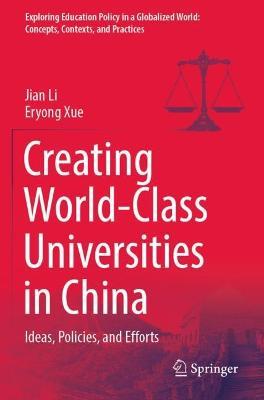 Creating World-Class Universities in China: Ideas, Policies, and Efforts - Jian Li,Eryong Xue - cover