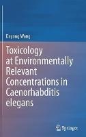 Toxicology at Environmentally Relevant Concentrations in Caenorhabditis elegans - Dayong Wang - cover