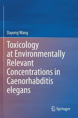 Toxicology at Environmentally Relevant Concentrations in Caenorhabditis elegans - Dayong Wang - cover