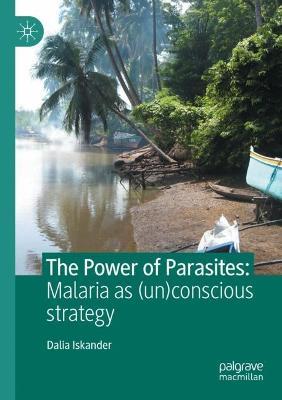 The Power of Parasites: Malaria as (un)conscious strategy - Dalia Iskander - cover