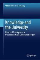 Libro in inglese Knowledge and the University: Islam and Development in the Southeast Asia Cooperation Region  - Masudul Alam Choudhury
