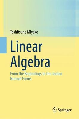 Linear Algebra: From the Beginnings to the Jordan Normal Forms - Toshitsune Miyake - cover