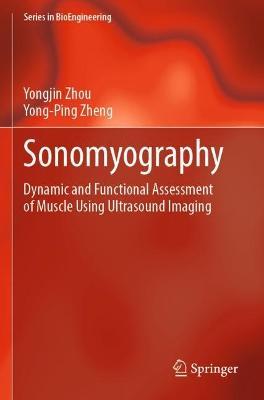 Sonomyography: Dynamic and Functional Assessment of Muscle Using Ultrasound Imaging - Yongjin Zhou,Yong-Ping Zheng - cover