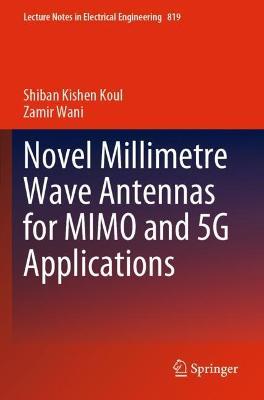 Novel Millimetre Wave Antennas for MIMO and 5G Applications - Shiban Kishen Koul,Zamir Wani - cover