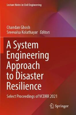 A System Engineering Approach to Disaster Resilience: Select Proceedings of VCDRR 2021 - cover