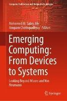 Emerging Computing: From Devices to Systems: Looking Beyond Moore and Von Neumann
