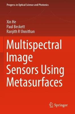 Multispectral Image Sensors Using Metasurfaces - Xin He,Paul Beckett,Ranjith R Unnithan - cover